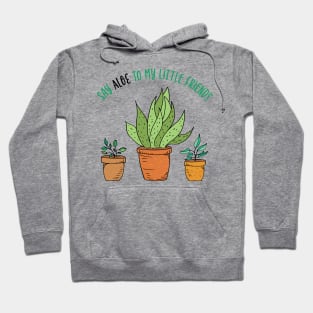 Say Aloe To My Little Friends Hoodie